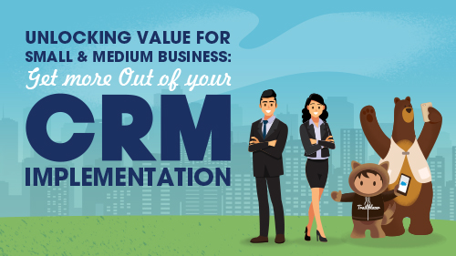 Unlocking Value for Small and Medium Business: CRM Implementation