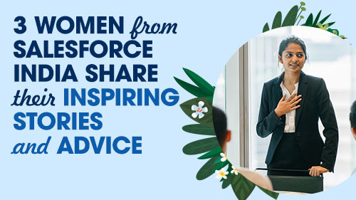 3 Women from Salesforce India Share Their Inspiring Stories and Advice