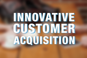 3 Tips for Innovative Customer Acquisition