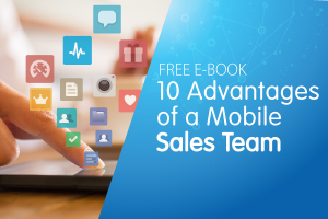 FREE E-BOOK: 10 Advantages of a Mobile Sales Team