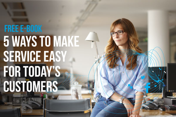 FREE E-BOOK: 5 Ways to Make Service Easy for Today’s Customers