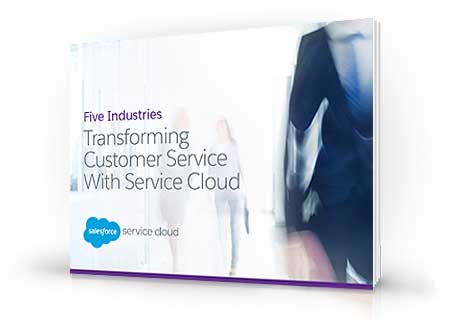 Five Industries Transforming Customer Service with Service Cloud: A New Salesforce E-Book